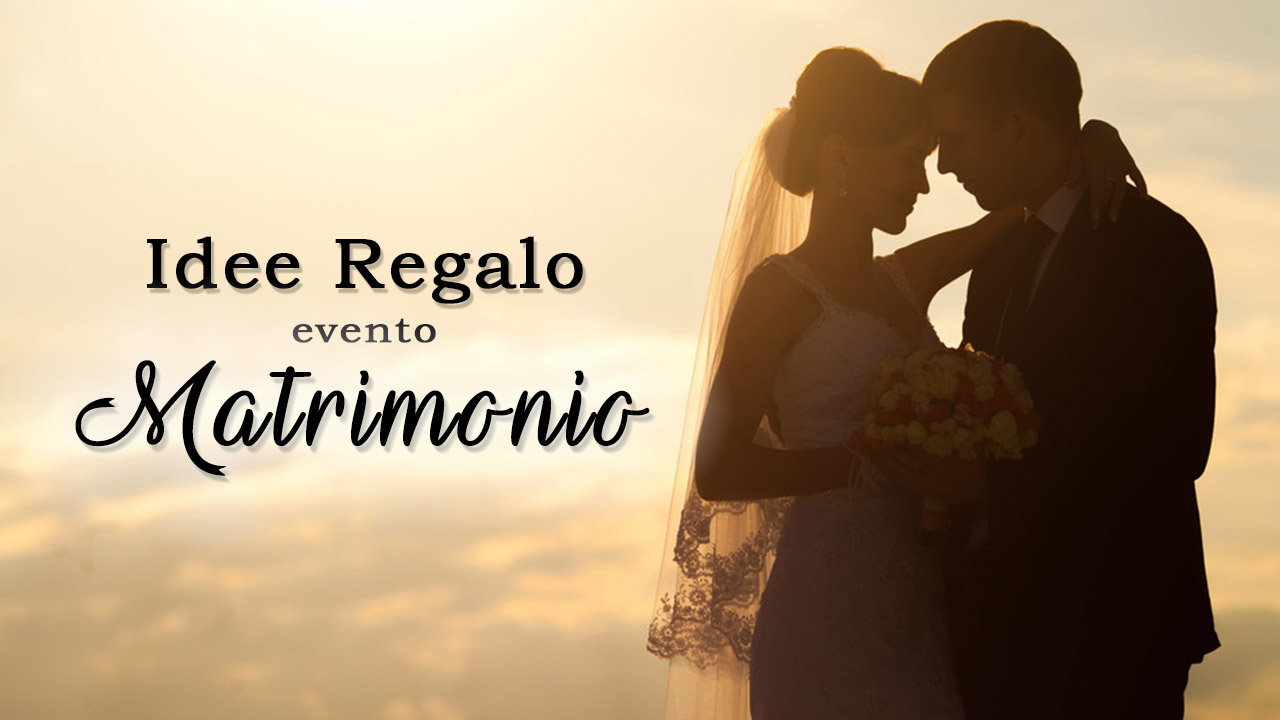 Idee Regalo Eventi per Matrimonio